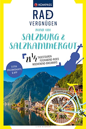 KOMPASS Radvergnügen rund um Salzburg & Salzkammergut: 21 1/2 Feierabend-Rides, Tagestouren & Wochenend-Bikeaways KOMPASS Radvergnügen rund um Salzburg & Salzkammergut: 21 1/2 Feierabend-Rides, Tagestouren & Wochenend-Bikeaways