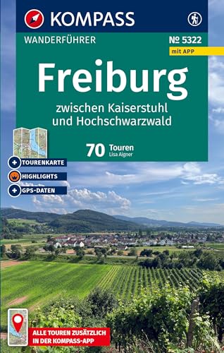KOMPASS Wanderführer Freiburg zwischen Kaiserstuhl und Hochschwarzwald, 70 Touren mit Extra-Tourenkarte: mit Touren und GPS-Daten in der KOMPASS-App von KOMPASS-KARTEN