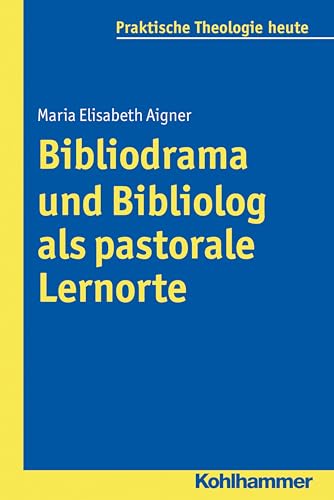 Bibliodrama und Bibliolog als pastorale Lernorte (Praktische Theologie heute, 138, Band 138)
