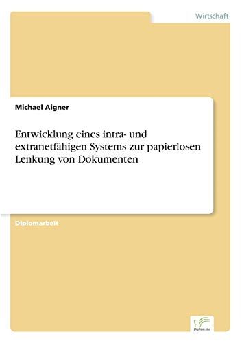 Entwicklung eines intra- und extranetfähigen Systems zur papierlosen Lenkung von Dokumenten von Diplomarbeiten Agentur