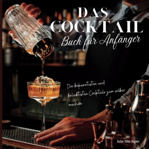 Das Cocktail Buch für Anfänger: Die bekanntesten und beliebtesten Cocktails zum selber machen von RPU Verlag