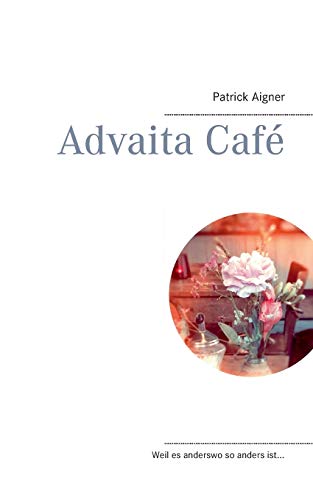 Advaita Café: Weil es anderswo so anders ist... von Books on Demand