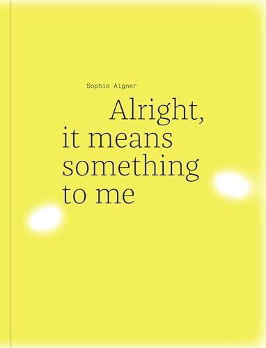 Sophie Aigner: Alright, it means something to me von Verlag für moderne Kunst