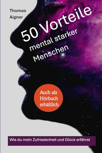50 Vorteile mental starker Menschen: Zufriedenheit und Glück im Leben von Independently published