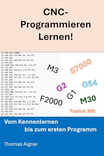 CNC- Programmieren lernen: noch nie war CNC- Programmieren so einfach! von Independently published