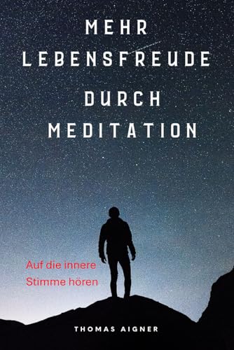Mehr Lebensfreude durch Meditation: Auf die innere Stimme hören von Independently published