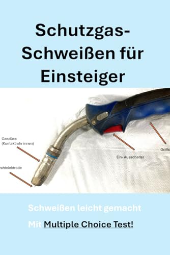 Schutzgasschweißen lernen für Beginner: Schweißen leicht gemacht von Independently published