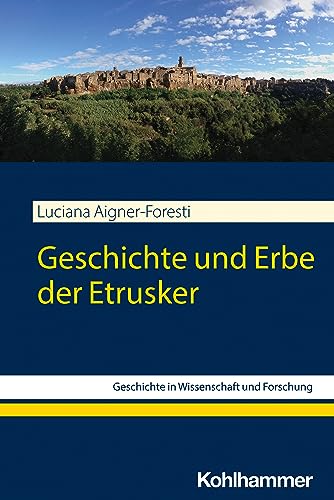 Geschichte und Erbe der Etrusker (Geschichte in Wissenschaft und Forschung) von Kohlhammer