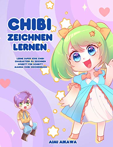 Chibi zeichnen lernen: Lerne super süße Chibi Charaktere zu zeichnen - Schritt für Schritt Manga Chibi Zeichenbuch