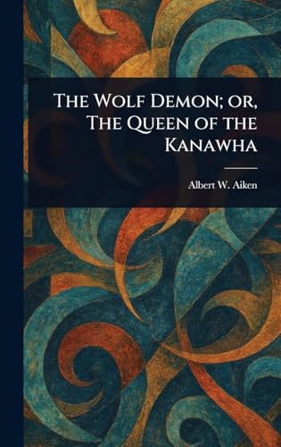 The Wolf Demon; or, The Queen of the Kanawha von Anson Street Press