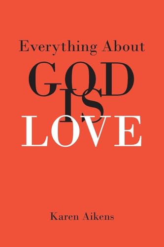 Everything About GOD IS LOVE von Christian Faith Publishing