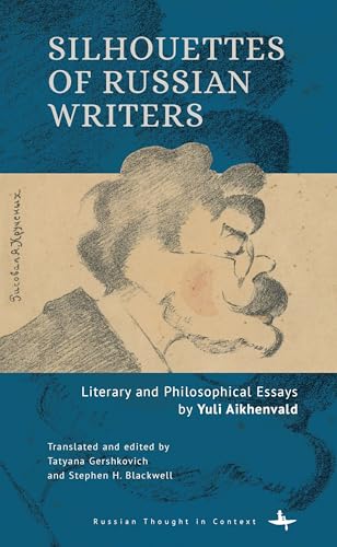 Silhouettes of Russian Writers: Literary and Philosophical Essays by Yuli Aikhenvald (Russian Thought in Context) von Academic Studies Press