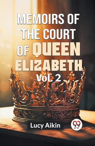 Memoirs Of The Court Of Queen Elizabeth Vol.2 von Double 9 Books