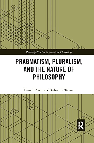 Pragmatism, Pluralism, and the Nature of Philosophy (Routledge Studies in American Philosophy)