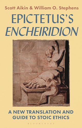 Epictetus’s 'Encheiridion': A New Translation and Guide to Stoic Ethics von Bloomsbury Academic