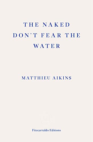 The Naked Don't Fear the Water: A Journey Through the Refugee Underground von Fitzcarraldo Editions