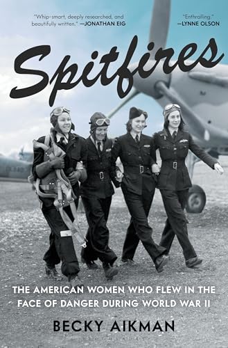 Spitfires: The American Women Who Flew in the Face of Danger During World War II von Bloomsbury Publishing