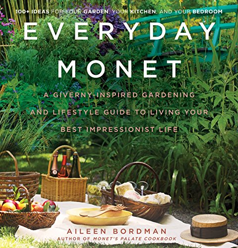 Everyday Monet: A Giverny-Inspired Gardening and Lifestyle Guide to Living Your Best Impressionist Life von Dey Street Books