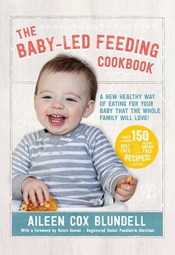 The Baby-led Feeding Cookbook: A New Healthy Way of Eating for Your Baby That the Whole Family Will Love