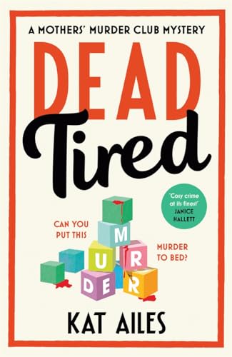 Dead Tired: 'Cosy crime at its finest!' - Janice Hallett (A Mothers' Murder Club Mystery)