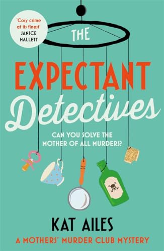 The Expectant Detectives: 'Cosy crime at its finest!' - Janice Hallett, author of The Appeal (A Mothers' Murder Club Mystery) von Zaffre