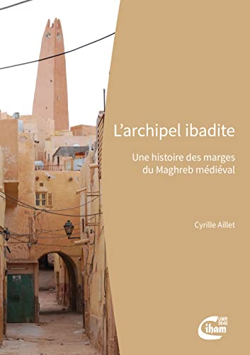 L'archipel ibadite: Une histoire des marges du Maghreb médiéval von CIHAM