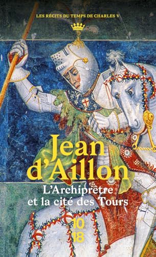 L'Archiprêtre et la cité des tours: Récits du règne de Charles V von 10 X 18