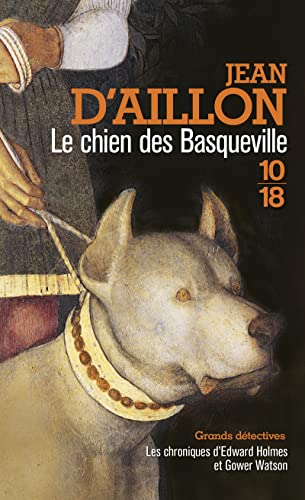 Les chroniques d'Edward Holmes et Gower Watson. Le chien des Basqueville: les chroniques d'Edward Holmes sous la régence du duc de Bedford et durant ... entre les Armagnacs et les Bourguignons Les chroniques d'Edward Holmes et Gower Watson. Le chien des Basqueville: les chroniques d'Edward Holmes sous la régence du duc de Bedford et durant ... entre les Armagnacs et les Bourguignons