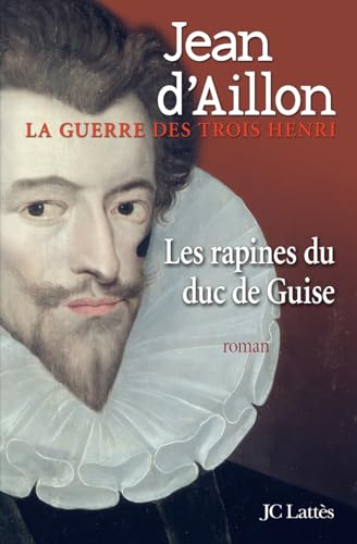 Les Rapines Du Duc de Guise von JC LATTÈS