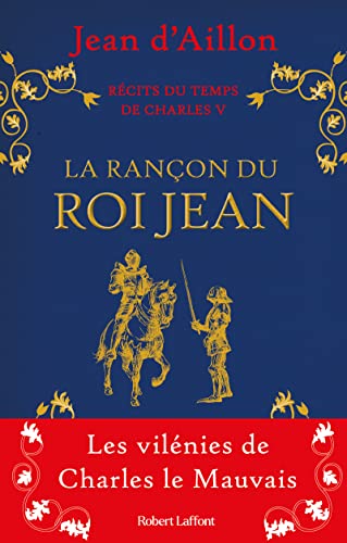 Récits du temps de Charles V - La Rançon du roi Jean: La Rançon du roi Jean - Les vilénies de Charles le mauvais von ROBERT LAFFONT