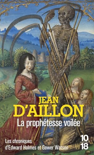 La prophétesse voilée: Les chroniques d'Edward Holmes sous la régence du duc de Bedford et durant la cruelle et sanglante guerre entre les Armagnacs et les Bourguignons von 10/18