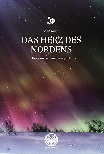 Das Herz des Nordens: Ein Sami Schamane erzählt von Veth Verlag