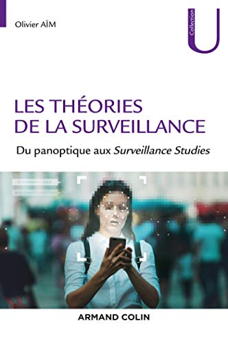 Les théories de la surveillance - Du panoptique aux Surveillance Studies: Du panoptique aux Surveillance Studies von ARMAND COLIN