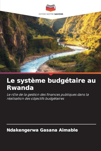 Le système budgétaire au Rwanda: Le rôle de la gestion des finances publiques dans la réalisation des objectifs budgétaires