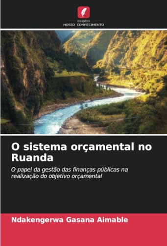 O sistema orçamental no Ruanda: O papel da gestão das finanças públicas na realização do objetivo orçamental O sistema orçamental no Ruanda: O papel da gestão das finanças públicas na realização do objetivo orçamental