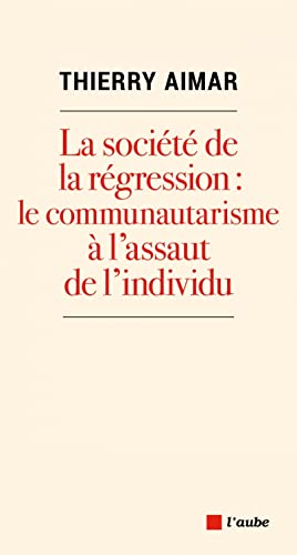 La société de la régression : le communautarisme à l'assaut von DE L AUBE