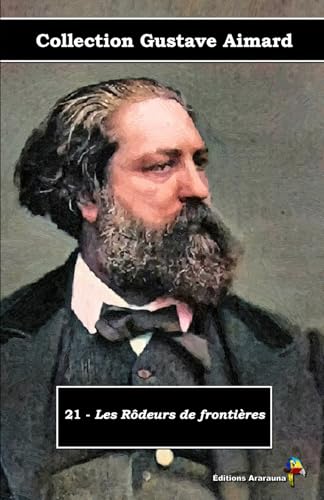 21 - Les Rôdeurs de frontières - Collection Gustave Aimard - Éditions Ararauna: Texte intégral von Éditions Ararauna
