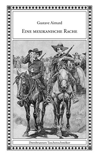 Eine mexikanische Rache: Eine Erzählung aus dem wilden Mexiko (Taschenschmöker aus Vergangenheit und Gegenwart)