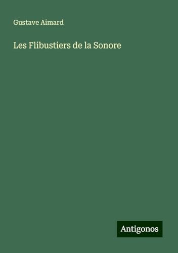 Les Flibustiers de la Sonore Les Flibustiers de la Sonore von Antigonos Verlag