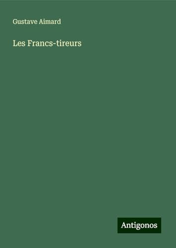 Les Francs-tireurs Les Francs-tireurs von Antigonos Verlag