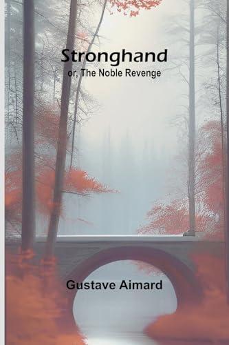 Stronghand; or, The Noble Revenge von Alpha Edition