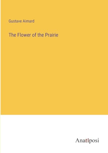 The Flower of the Prairie von Anatiposi Verlag