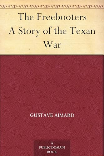 The Freebooters: A Story of the Texan War The Freebooters: A Story of the Texan War von Anson Street Press