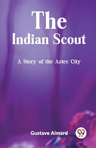 The Indian Scout A Story of the Aztec City von Double 9 Books