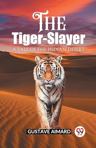 The Tiger-Slayer A Tale of the Indian Desert von Double 9 Books