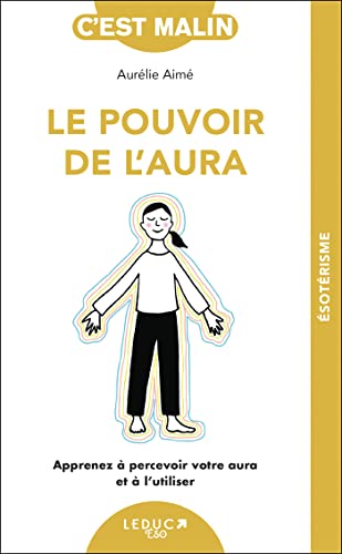Le pouvoir de l'aura: Apprenez à percevoir votre aura et à l’utiliser von LEDUC