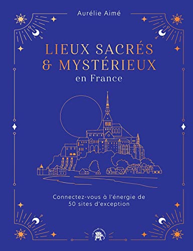 Lieux sacrés et mystérieux en France: Connectez-vous à l'énergie de 50 sites d'exception von LOTUS ELEPHANT