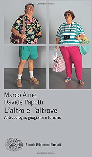 L'altro e l'altrove: Antropologia, geografia e turismo (Pbe Nuova serie, Band 581) von Einaudi