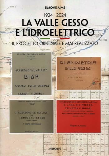1924-2024. La valle Gesso e l'idroelettrico. Il progetto originale e mai realizzato 1924-2024. La valle Gesso e l'idroelettrico. Il progetto originale e mai realizzato von Ass. Primalpe Costanzo Martini