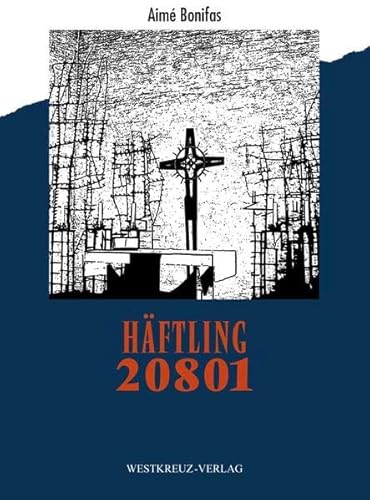 Häftling 20801: Ein Zeugnis über die faschistischen Konzentrationslager von Westkreuz-Verlag